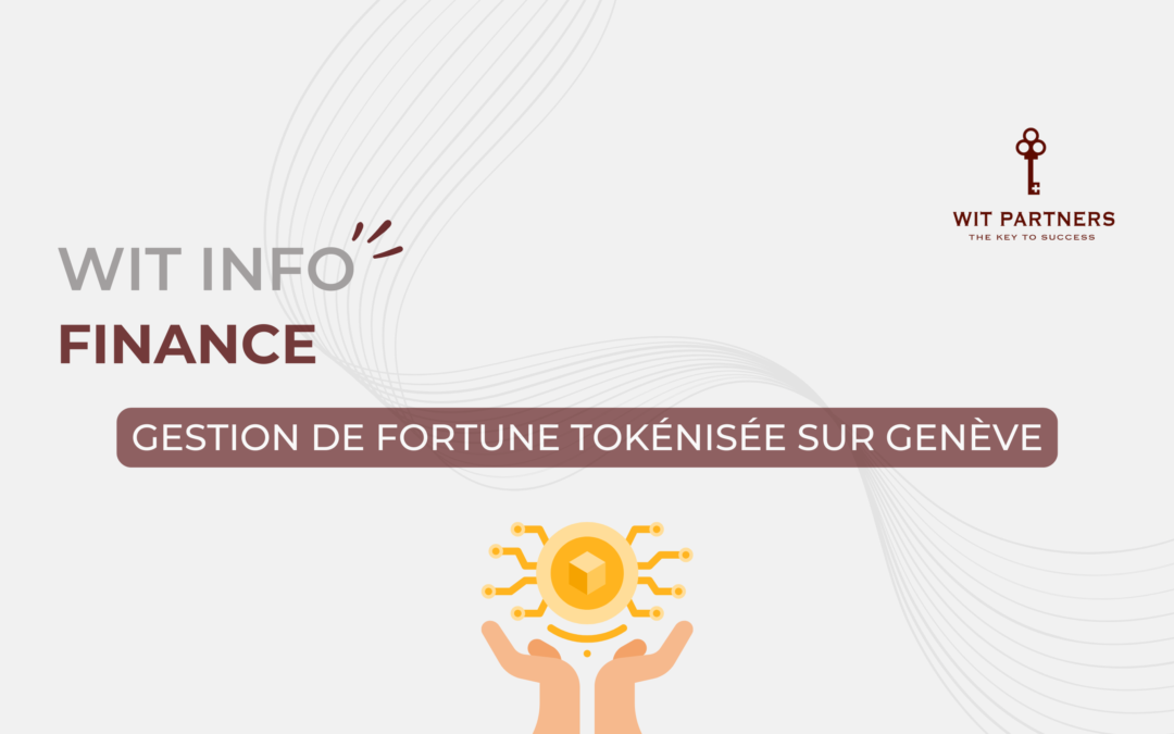 Gestion de fortune tokénisée sur Genève